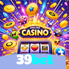 39bet：O cassino online mais confiável para apostas ao vivo no futebol e jogos de cassino!